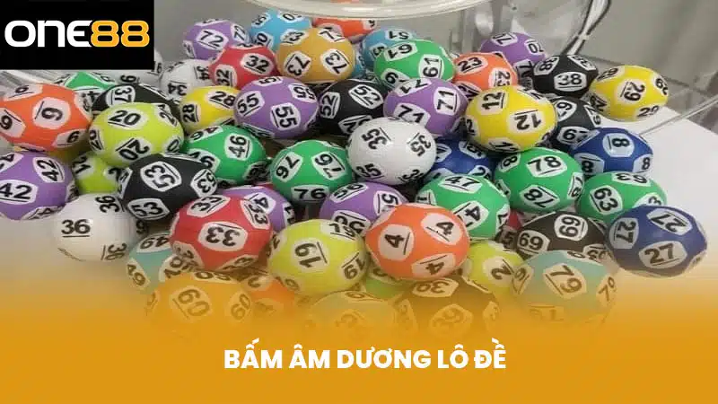 Cách Bấm Âm Dương Lô Đề Chuẩn Xác Nhất 2024 Cùng ONE88