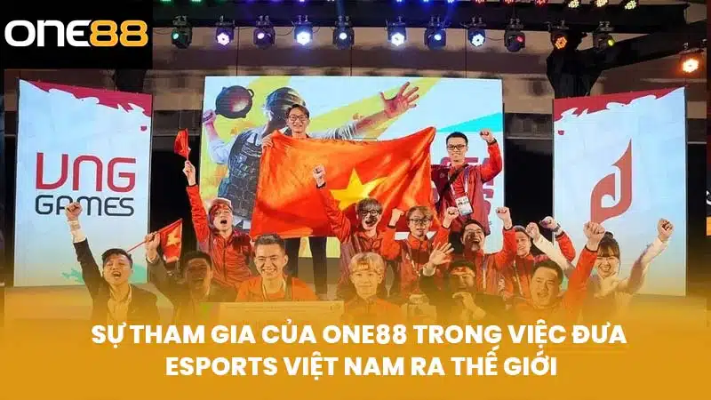Sự Tham Gia Của ONE88 Trong Việc Đưa Esports Việt Nam Ra Thế Giới