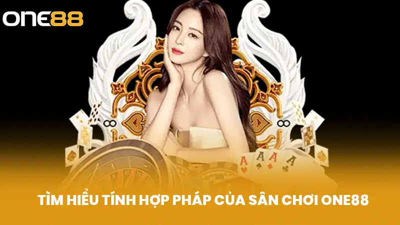 Tìm hiểu tính hợp pháp của sân chơi ONE88