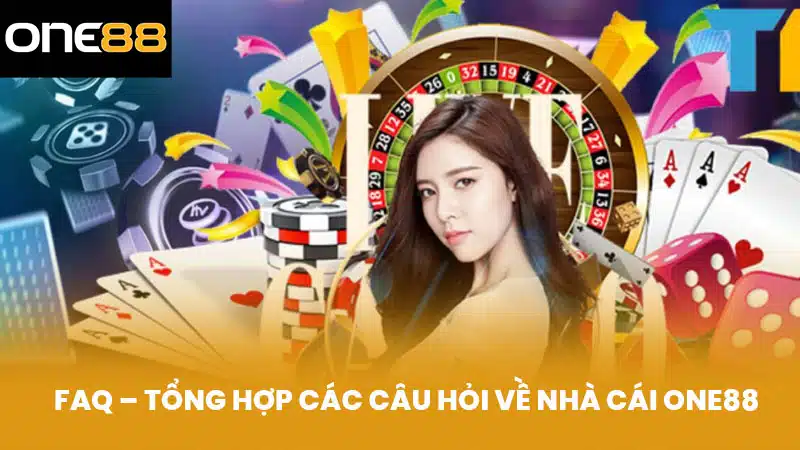 FAQ – Tổng hợp các câu hỏi về nhà cái ONE88