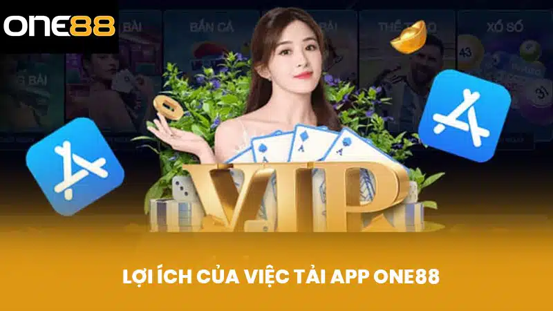 Lợi Ích Của Việc Tải App ONE88