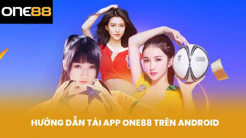 Hướng Dẫn Tải App ONE88 Trên Android