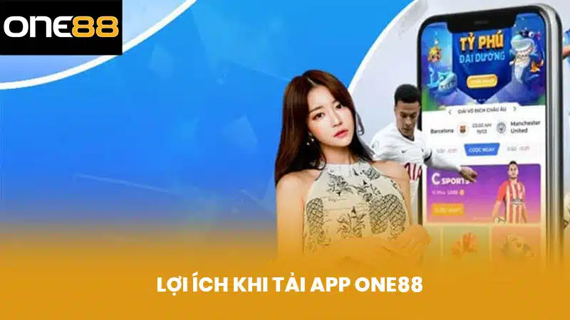 Lợi Ích Khi Tải App ONE88